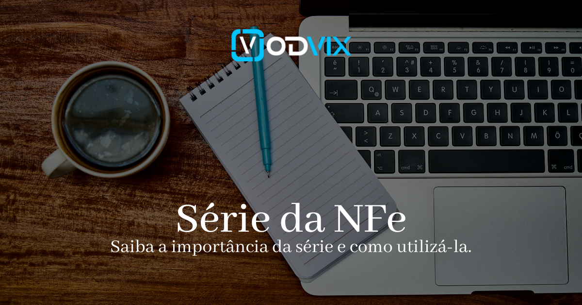 Série da NFe: saiba a importância da série e como utiliza-la.