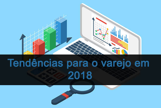 Varejo: Quais as tendências para em 2018